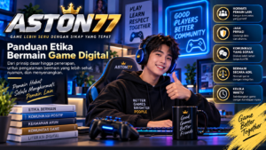 ASTON77: Panduan Etika Bermain Game Digital
